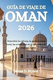 GUÍA DE VIAJE DE OMÁN 2026: Descubre la cultura, la gastronomía local, las...