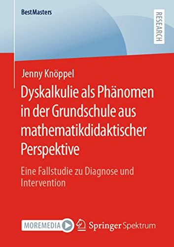 Dyskalkulie als Phänomen in der Grundschule aus mathematikdidaktischer Perspektive: Eine Fallstudie zu Diagnose und Intervention (BestMasters)