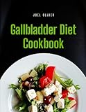 GALLBLADDER DIET COOKBOOK: Delicious Recipes and Expert Tips to Support Digestive Health, Prevent Gallstones, and Promote Healing (The Ultimate Healthy Living Kitchen)