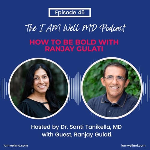 Episode 45: How to be Bold with Dr. Ranjay Gulati