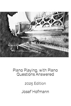 Paperback Piano Playing, with Piano Questions Answered: 2025 Edition Book