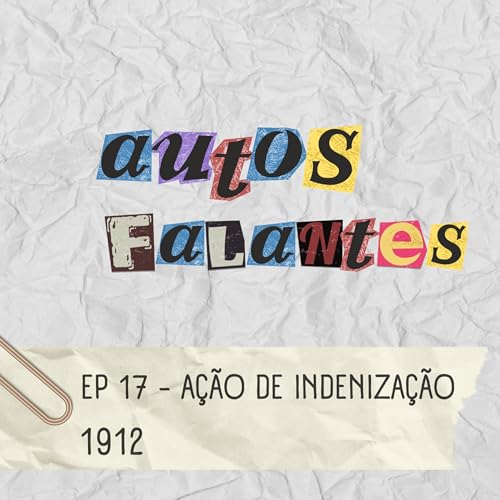 Ep. #17 - 1912 - A&ccedil;&atilde;o de Indeniza&ccedil;&atilde;o