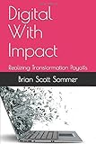 Digital With Impact: Realizing Transformation Payoffs