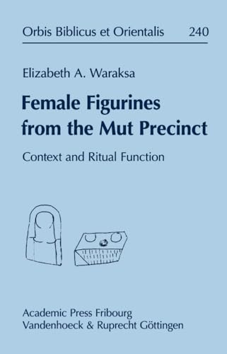 Female Figurines from the Mut Precinct: Context and Ritual Function (Orbis Biblicus et Orientalis)