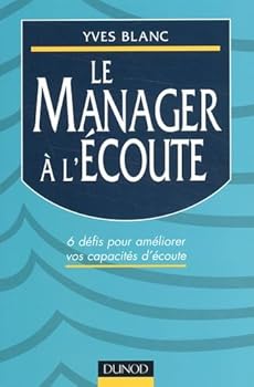 Paperback Le manager à l'écoute : 6 défis pour développer ses capacités d'écoute [French] Book
