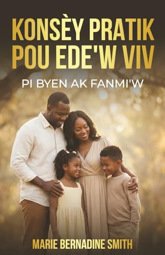 KONSÈY PRATIK POU EDE’W VIV PI BYEN AK FANMI’W