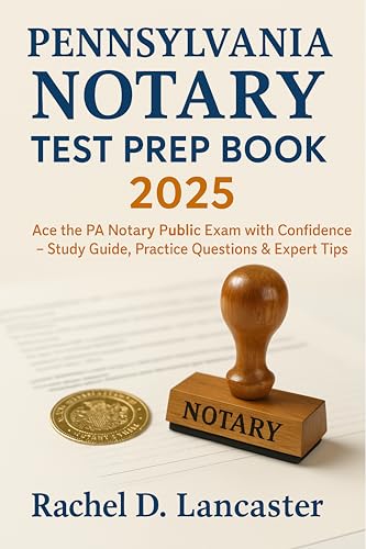 Pennsylvania Notary Test Prep Book 2025: Ace the PA Notary Public Exam with Confidence – Study Guide, Practice Questions & Expert Tips
