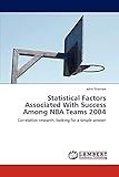  Statistical Factors Associated With Success Among NBA Teams 2004: Correlation research, looking for a simple answer