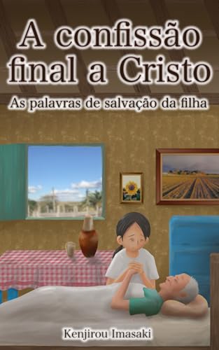 A Confissão Final a Cristo: As Palavras de Salvação da Filha - Imasaki, Kenjiro