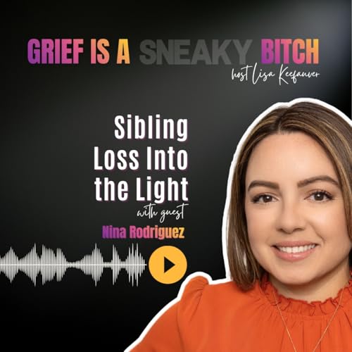 Nina Rodriguez | Sibling Loss Into the Light