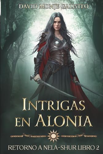 Imagen de Intrigas en Alonia: (Retorno a Nela-Shur, Libro 2)
