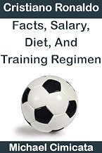 Cristiano Ronaldo: Facts, Salary, Diet, And Training Regimen