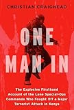 One Man In: The Explosive Firsthand Account of the Lone Special-Ops Commando Who Fought Off a Major Terrorist Attack in Kenya
