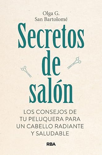 Secretos de salón: Los consejos de tu peluquera para un cabello radiante y saludable (Libros de ...