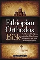 Ethiopian Orthodox Bible: The Historical, Religious, and Cultural Significance of the Oldest and Most Complete Scripture B0DFLW8CJP Book Cover