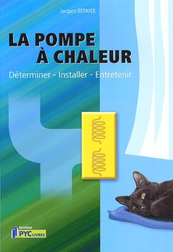 La pompe à chaleur: Déterminer, Installer, Entretenir
