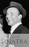  FRANK SINATRA: A Frank Sinatra Biography