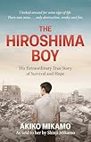 The Hiroshima Boy: His Heartbreaking True Story of Survival and Hope