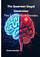 The Smartest Stupid Generation: The Smart-Dumb Paradox B0F6D4RJZB Book Cover