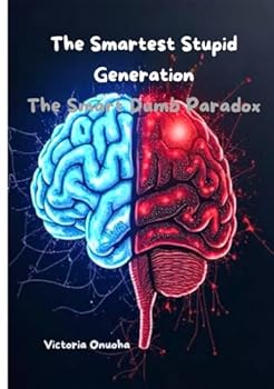 Paperback The Smartest Stupid Generation: The Smart-Dumb Paradox Book