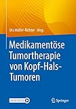 Medikamentöse Tumortherapie von Kopf-Hals-Tumoren - Herausgeber: Urs Müller-Richter 