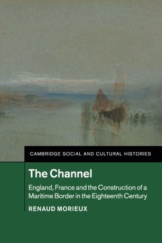 The Channel: England, France and the Construction of a Maritime Border in the Eighteenth Century