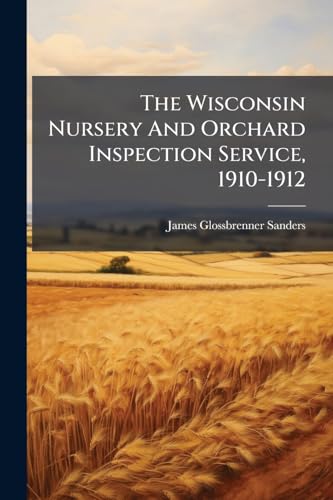 The Wisconsin Nursery And Orchard Inspection Service, 1910-1912
