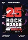25 ROCK SONGS YOU SHOULD KNOW ON DRUMS (Volume 3): With Drum Sheet Music, Transcriptions, and Play-Along Audio of the Greatest 60s, 70s and 80s Rock Hits [English Edition] (ROCK DRUM SERIES)