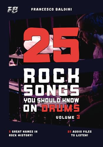 25 ROCK SONGS YOU SHOULD KNOW ON DRUMS (Volume 3): With Drum Sheet Music, Transcriptions, and Play-Along Audio of the Greatest 60s, 70s and 80s Rock Hits [English Edition] (ROCK DRUM SERIES)