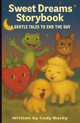 Sweet Dreams Storybook 6 Gentle Tales To End The Day: "A Collection of Relaxing Bedtime Stories for Children Ages 3-8" "Sleepyti