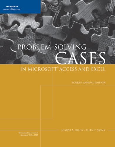 Problem-Solving Cases in Microsoft Access and Excel, Fourth Annual Edition