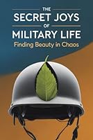 The Secret Joys of Military Life: Finding Beauty in Chaos B0F5Y4R44V Book Cover