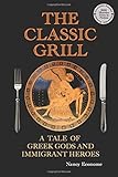 The Classic Grill - A Tale of Greek Gods and Immigrant Heroes