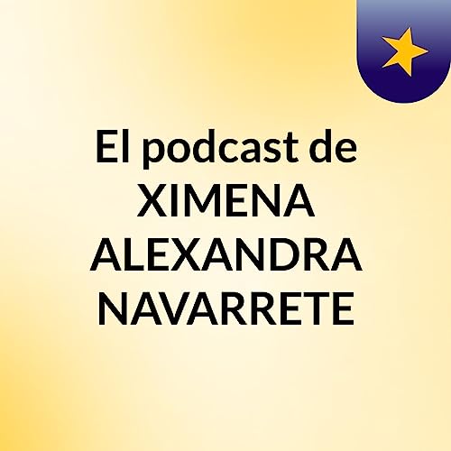 『El podcast de XIMENA ALEXANDRA NAVARRETE』のカバーアート