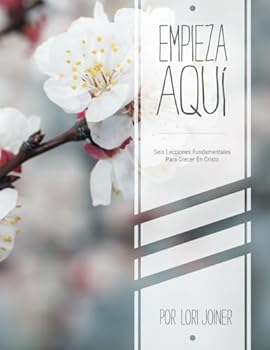 Paperback EMPIEZA AQUI: Seis Lecciones Fundamentales Para Crecer En Cristo (Spanish Edition) [Spanish] Book