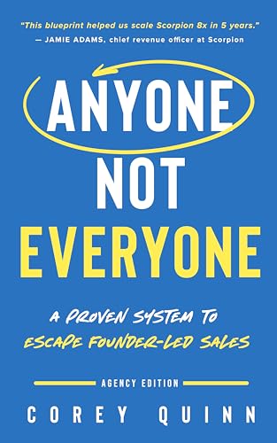 Anyone, Not Everyone: A Proven System For Agencies To Escape Foun...