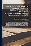 the active testimony of the true presbyterians of scotland, being a brief abstract of acknowledgment of sins, and engagement to duties, &c.: as also a ... of christ at home and abroad. a fourth, ...