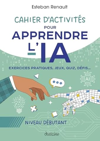 Cahier d'activités pour apprendre l'IA - Niveau débutant - Exercices pratiques, jeux, quiz, défis...