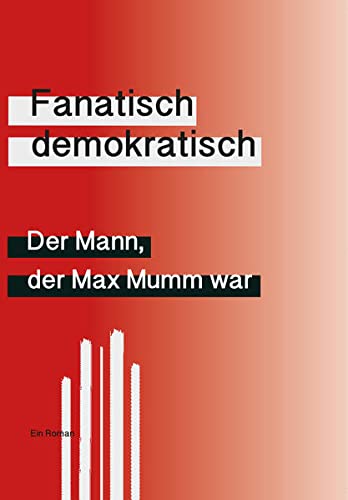 Preisvergleich Produktbild Der Mann, der Max Mumm war: Fanatisch demokratisch (rwm_edition)