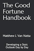 The Good Fortune Handbook: Developing a Stoic Outlook Day by Day 0998456616 Book Cover