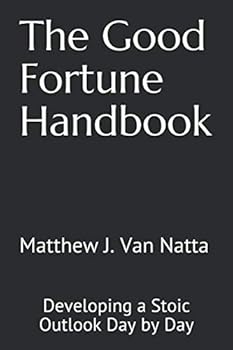 Paperback The Good Fortune Handbook: Developing a Stoic Outlook Day by Day Book