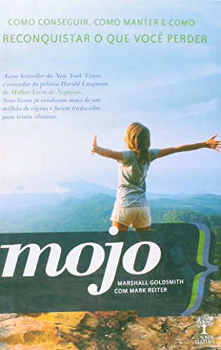 Mojo. Como Conseguir, Manter e Reconquistar o que Você Perder