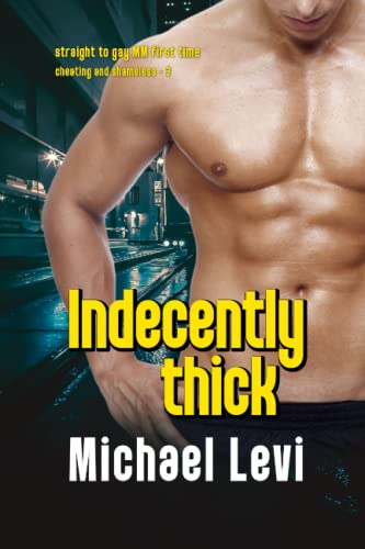 Indecently THICK: Straight to Gay MM First Time (Cheating and Shameless)