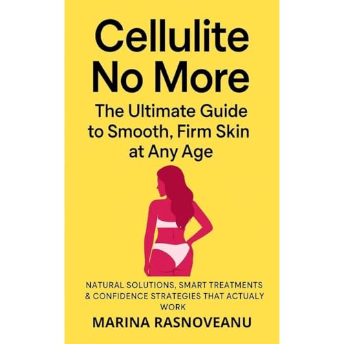 Cellulite No More: The Ultimate Guide to Smooth, Firm Skin at Any Age Audiolibro Por Marina Rasnoveanu arte de portada