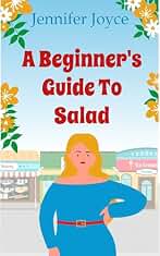 A Beginner's Guide To Salad: The perfect laugh out loud romantic comedy (Beginner's Guide Book 1) (English Edition)