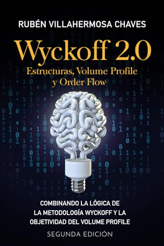 Wyckoff 2.0: Estructuras, Volume Profile y Order Flow (Curso de Trading e Inversión: Análisis Técnico avanzado) (Spanish Edition)