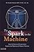 The Spark in the Machine: How the Science of Acupuncture Explains the Mysteries of Western Medicine