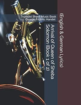 Trumpet Sheet-Music Book - George Frideric Handel - Arrival of Queen of Sheba Solomon (Book 1 of 2): (English & German Lyrics)