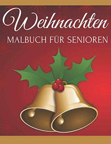 Weihnachten Malbuch Für Senioren: Für Menschen mit Alzheimer und Demenz | Ausmalbuch für Senioren Erwachsene | Für Entspannung Und Stressabbau Anti Weihnachtsstress Ausmalbuch