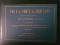 The B. F. White Sacred Harp :Revised and Improved. the Selections Are From the Old Sacred Harp, Remodeled and Revised, Together With Additions From the Most Eminent Authors, Including New Music B000M57X2G Book Cover